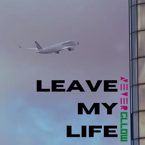 Leave My Life