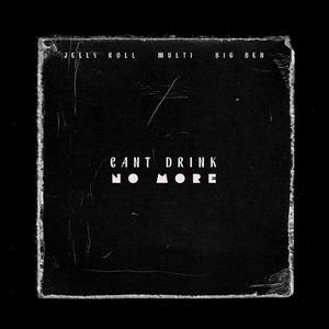 Can't Drink No More (feat. Jelly Roll & Big Ben)