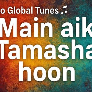 ਮੈਂ ਇੱਕ ਤਮਾਸ਼ਾ ਹਾਂ, ਤਮਾਸ਼ਾਈ ਵੀ ਖੁਦ ਹਾਂ, Tune 2 / 5 Main ik Tamasha haan