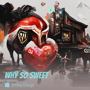 Why So Sweet