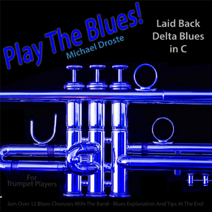 Play the Blues! Laid Back Delta Blues in C for Trumpet Players