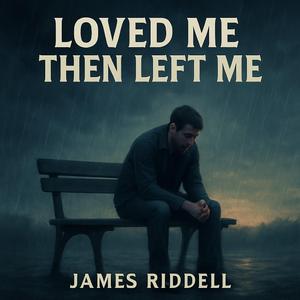 LOVED ME THEN LEFT ME
