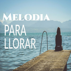 Melodia Para Llorar