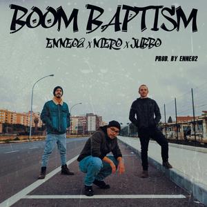 Boom Baptism (feat. Enneo2 & Jubbo)