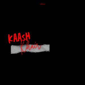Kaash/ Khair
