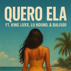Quero Ela (feat. Bali500, Lu Hound & King Luxx)