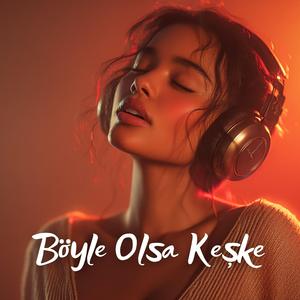 Böyle Olsa Keşke