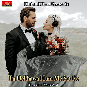 Tu Dekhawa Hum Me Sat Ke