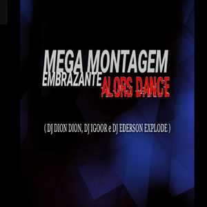 MEGA MONTAGEM EMBRAZANTE ALORS DANCE