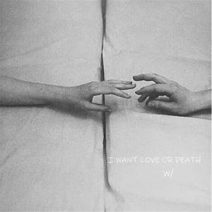 I WANT LOVE OR DEATH