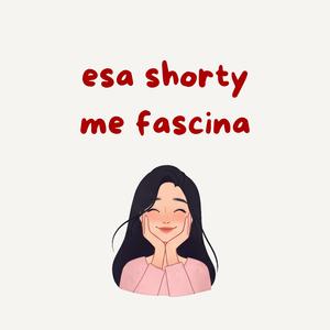 esa shorty me fascina