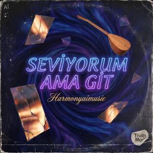 SEVİYORUM AMA GİT