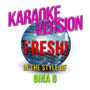 Fresh! (In the Style of Gina G) [Karaoke Version]