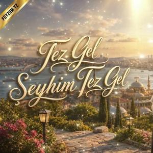 Tez Gel Şeyhim Tez Gel