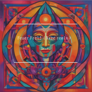Feuer Frei!（Xaze remix）