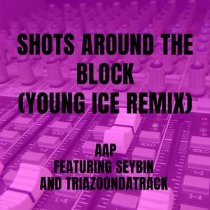 Shots Around The Block (Young Ice Remix)