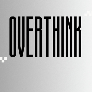 Overthink