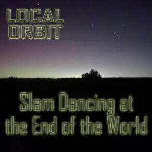 Slam Dancing at the End of the World