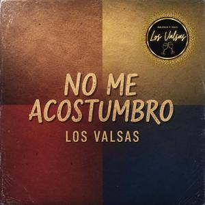 NO ME ACOSTUMBRO