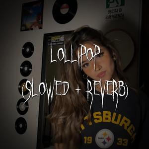 lollipop (slowed + reverb)