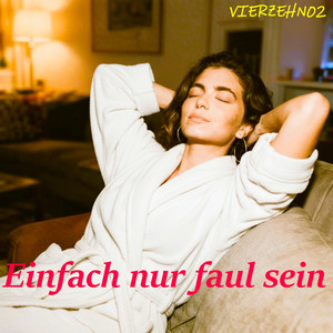 Einfach nur faul sein