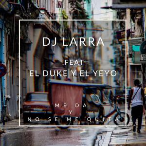 Me Da y No Se Me Quita (feat. El Duke & el Yeyo)