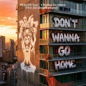 MEDUZA-Don’t Wanna Go Home-(FKD-303 Drop Remake)