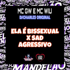 Ela É Bissexual X Sad Agressivo
