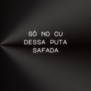 SÓ NO CÚ DESSA PUTA SAFADA