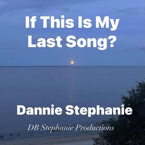 If This Is My Last Song by Dannie Stephanie?