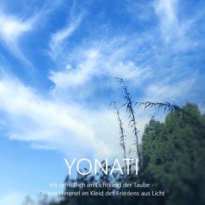 Yonati Ich sehe Dich im Lichtkleid der Taube Offene Himmel im Kleid des Friedens aus Licht