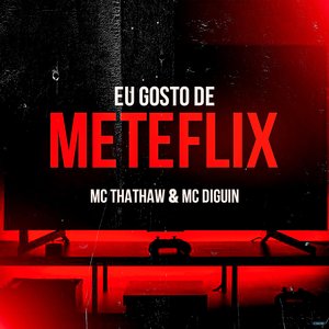 Eu Gosto de Meteflix (feat. MC Thataw)