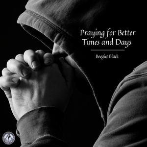 Praying for Better Times and Days