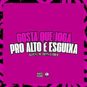 Gosta Que Joga pro Alto e Esguicha