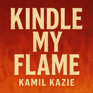 KINDLE MY FLAME