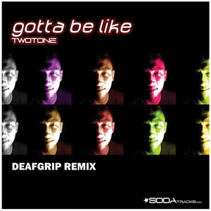 Gotta Be Like (Deafgrip Remix)