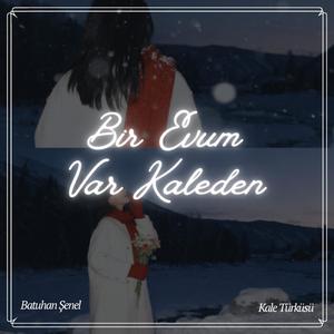 Bir Evum Var Kaleden (Kale Türküsü)