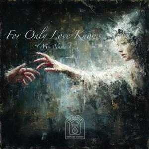 For Only Love Knows (My Name)