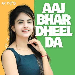 Aaj Bhar Dheel Da