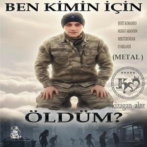 BEN KİMİN İÇİN ÖLDÜM? (METAL)