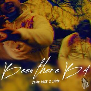 Been there B4 (feat. Sevin & Sevin Duce)