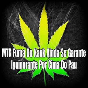 Mtg Fuma do Kank Ainda Se Garante Iguinorante por Cima do Pau