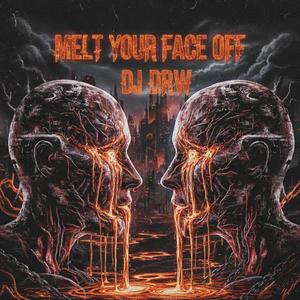 Melt Your Face Off