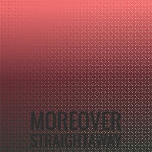 Moreover Straightaway