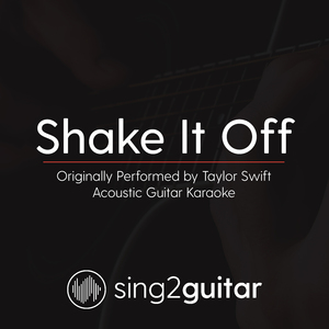 Shake It Off (Originally Performed By Taylor Swift) (Acoustic Guitar Karaoke)