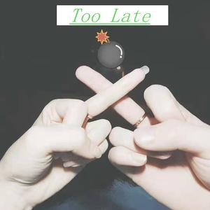 Too Late