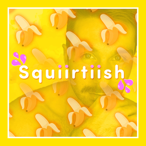 Squiirtiish