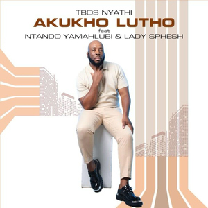 Akukho Lutho (feat. Ntando Yamahlubi, Lady Sphesh & Tee Jay)