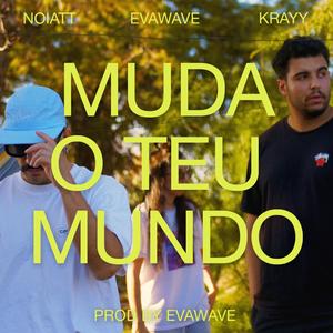 Muda o Teu Mundo (feat. NOIATT, Krayy & EVAWAVE)