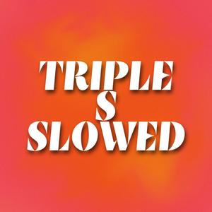 Triple S Slowed